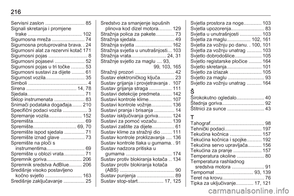 OPEL VIVARO B 2016.5  Priručnik za vlasnika (in Croatian) 216Servisni zaslon ............................ 85
Signali skretanja i promjene trake  ....................................... 102
Sigurnosna mreža  .......................74
Sigurnosna protuprovalna