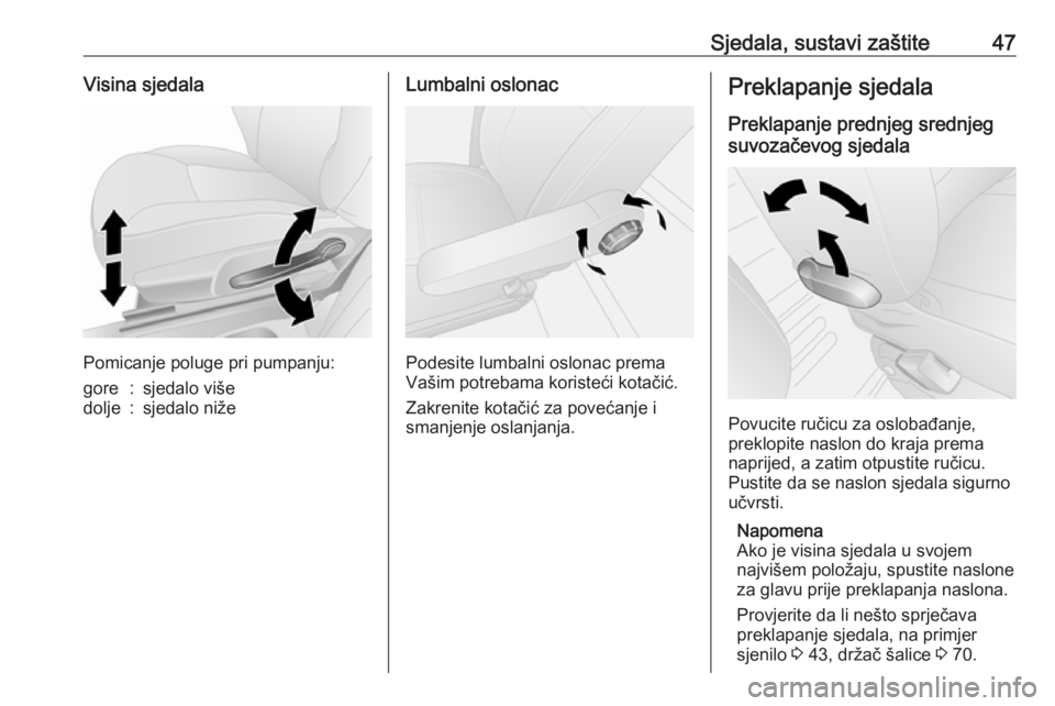 OPEL VIVARO B 2016.5  Priručnik za vlasnika (in Croatian) Sjedala, sustavi zaštite47Visina sjedala
Pomicanje poluge pri pumpanju:
gore:sjedalo višedolje:sjedalo nižeLumbalni oslonac
Podesite lumbalni oslonac prema
Vašim potrebama koristeći kotačić.
Za