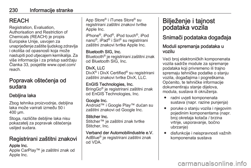 OPEL VIVARO B 2018  Priručnik za vlasnika (in Croatian) 230Informacije strankeREACH
Registration, Evaluation,
Authorisation and Restriction of
Chemicals (REACH) je propis
Europske Unije, usvojen za
unaprjeđenje zaštite ljudskog zdravlja
i okoliša od opa