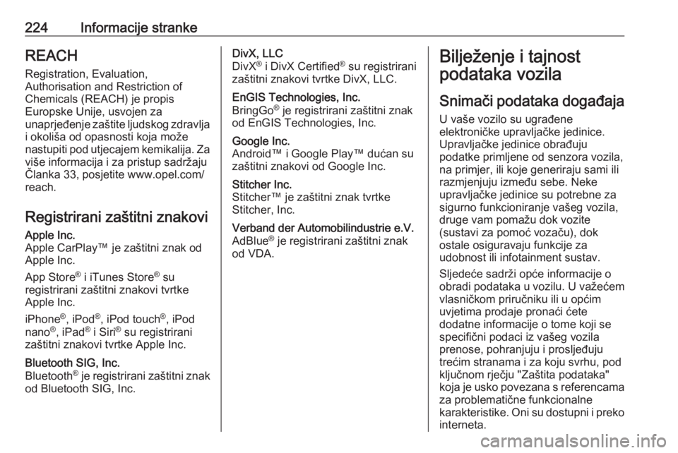 OPEL VIVARO B 2019 Priručnik za vlasnika (in Croatian) 224Informacije strankeREACH
Registration, Evaluation,
Authorisation and Restriction of
Chemicals (REACH) je propis
Europske Unije, usvojen za
unaprjeđenje zaštite ljudskog zdravlja
i okoliša od opa OPEL VIVARO B 2019 Priručnik za vlasnika (in Croatian) 224Informacije strankeREACH
Registration, Evaluation,
Authorisation and Restriction of
Chemicals (REACH) je propis
Europske Unije, usvojen za
unaprjeđenje zaštite ljudskog zdravlja
i okoliša od opa