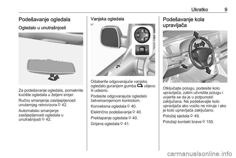OPEL VIVARO C 2020  Priručnik za vlasnika (in Croatian) Ukratko9Podešavanje ogledala
Ogledalo u unutrašnjosti
Za podešavanje ogledala, pomaknite
kućište ogledala u željeni smjer.
Ručno smanjenje zaslijepljenosti
unutarnjeg retrovizora  3 42.
Automat