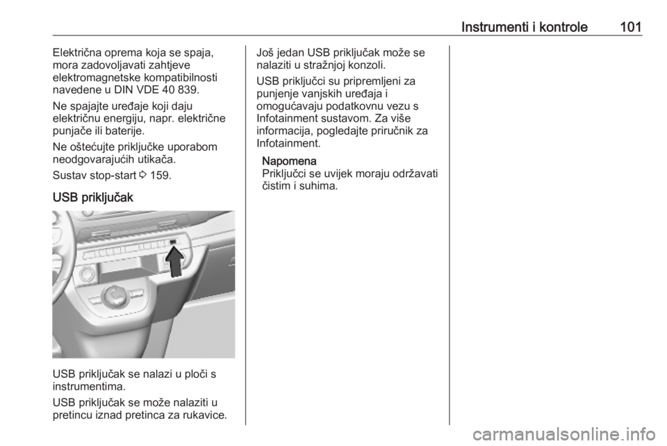 OPEL VIVARO C 2020  Priručnik za vlasnika (in Croatian) Instrumenti i kontrole101Električna oprema koja se spaja,
mora zadovoljavati zahtjeve
elektromagnetske kompatibilnosti
navedene u DIN VDE 40 839.
Ne spajajte uređaje koji daju
električnu energiju, 