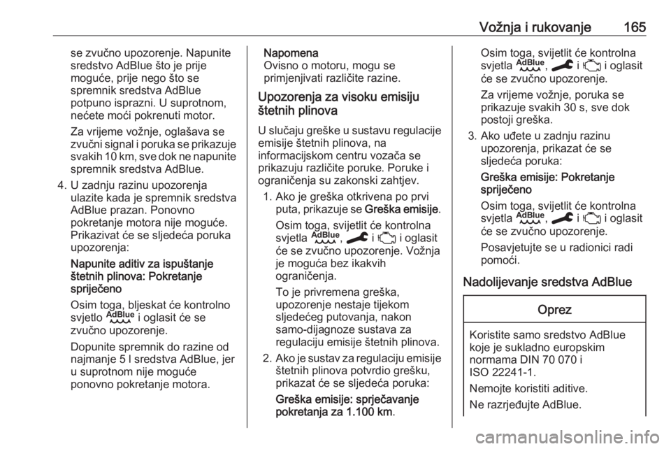 OPEL VIVARO C 2020  Priručnik za vlasnika (in Croatian) Vožnja i rukovanje165se zvučno upozorenje. Napunite
sredstvo AdBlue što je prije
moguće, prije nego što se
spremnik sredstva AdBlue potpuno isprazni. U suprotnom,
nećete moći pokrenuti motor.
Z