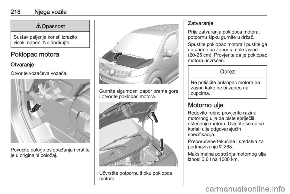 OPEL VIVARO C 2020 Priručnik za vlasnika (in Croatian) 218Njega vozila9Opasnost
Sustav paljenja koristi izrazito
visoki napon. Ne dodirujte.
Poklopac motora
Otvaranje
Otvorite vozačeva vozača.
Povucite polugu oslobađanja i vratite
je u originalni polo OPEL VIVARO C 2020 Priručnik za vlasnika (in Croatian) 218Njega vozila9Opasnost
Sustav paljenja koristi izrazito
visoki napon. Ne dodirujte.
Poklopac motora
Otvaranje
Otvorite vozačeva vozača.
Povucite polugu oslobađanja i vratite
je u originalni polo
