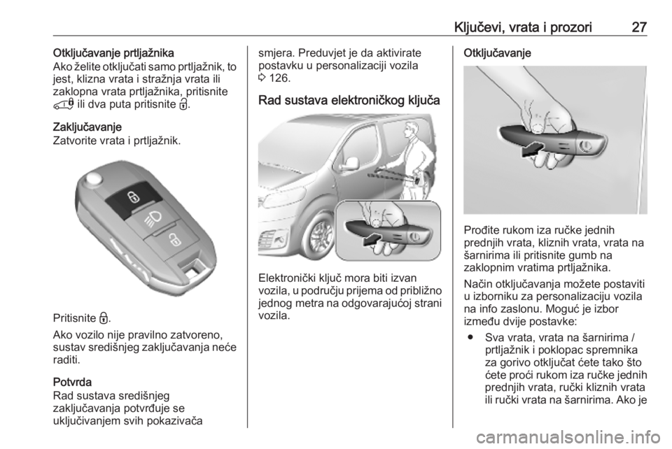 OPEL VIVARO C 2020  Priručnik za vlasnika (in Croatian) Ključevi, vrata i prozori27Otključavanje prtljažnika
Ako želite otključati samo prtljažnik, to
jest, klizna vrata i stražnja vrata ili
zaklopna vrata prtljažnika, pritisnite
*  ili dva puta pr