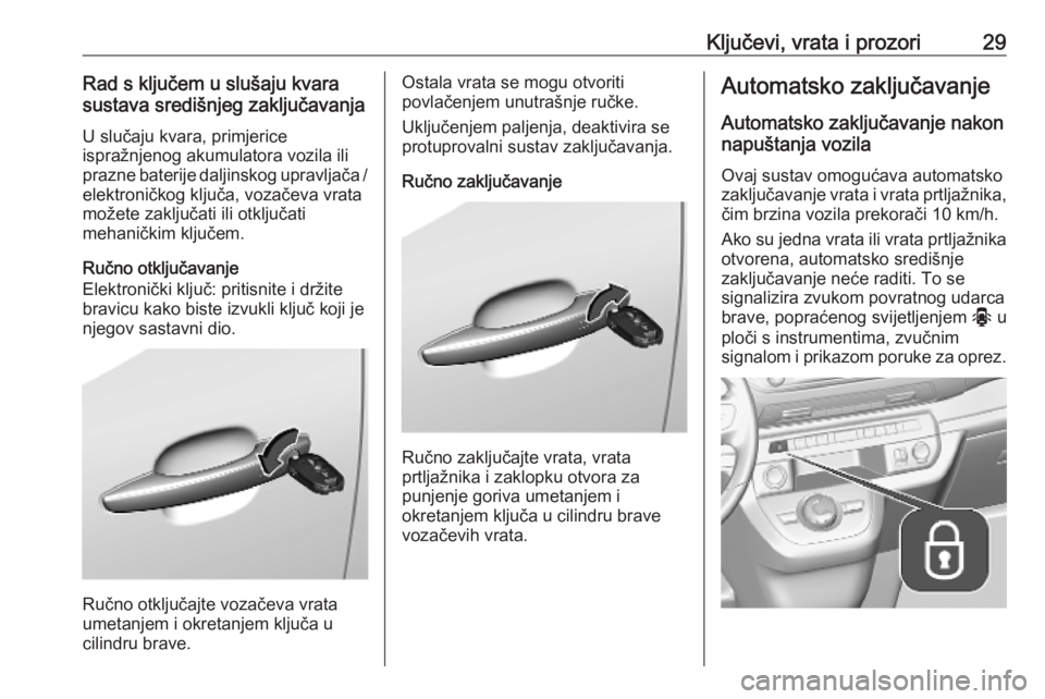 OPEL VIVARO C 2020  Priručnik za vlasnika (in Croatian) Ključevi, vrata i prozori29Rad s ključem u slušaju kvara
sustava središnjeg zaključavanja
U slučaju kvara, primjerice
ispražnjenog akumulatora vozila ili
prazne baterije daljinskog upravljača 