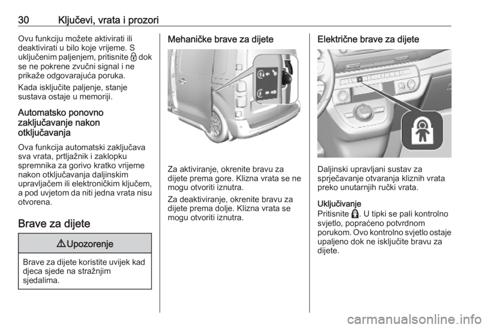 OPEL VIVARO C 2020  Priručnik za vlasnika (in Croatian) 30Ključevi, vrata i prozoriOvu funkciju možete aktivirati ili
deaktivirati u bilo koje vrijeme. S
uključenim paljenjem, pritisnite  - dok
se ne pokrene zvučni signal i ne
prikaže odgovarajuća po