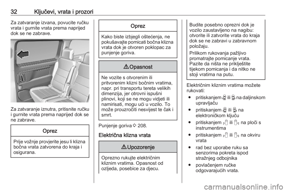 OPEL VIVARO C 2020  Priručnik za vlasnika (in Croatian) 32Ključevi, vrata i prozoriZa zatvaranje izvana, povucite ručkuvrata i gurnite vrata prema naprijed
dok se ne zabrave.
Za zatvaranje iznutra, pritisnite ručku
i gurnite vrata prema naprijed dok se

