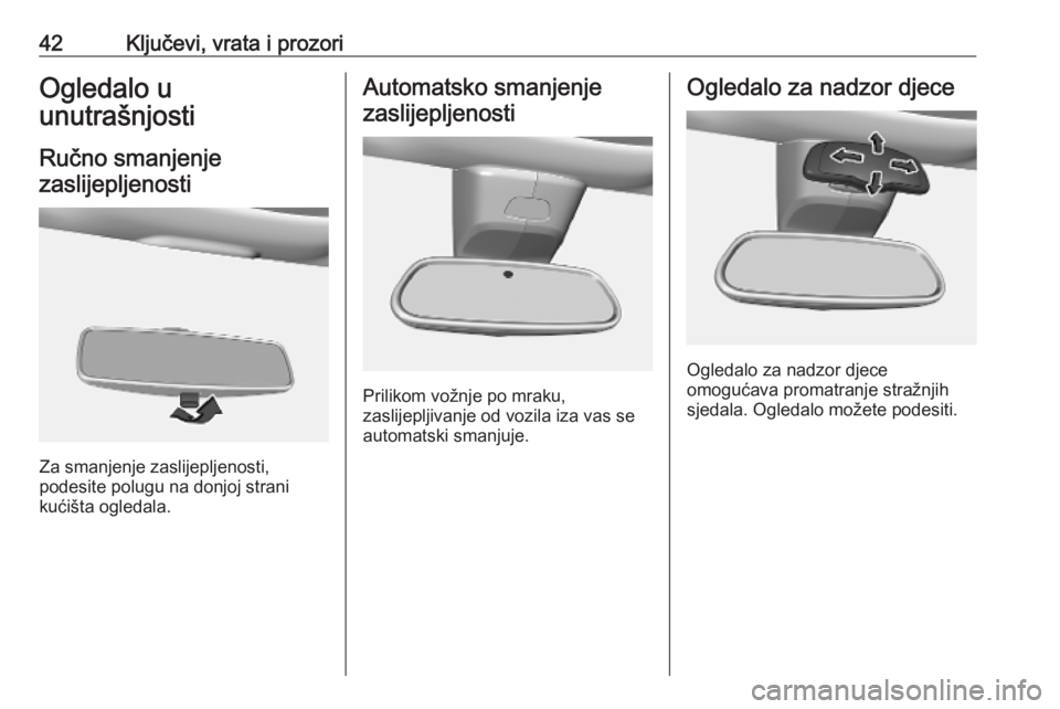 OPEL VIVARO C 2020  Priručnik za vlasnika (in Croatian) 42Ključevi, vrata i prozoriOgledalo u
unutrašnjosti
Ručno smanjenje zaslijepljenosti
Za smanjenje zaslijepljenosti,
podesite polugu na donjoj strani
kućišta ogledala.
Automatsko smanjenje
zaslije