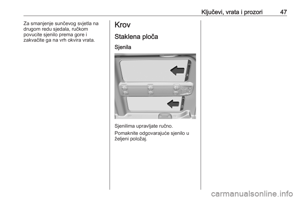 OPEL VIVARO C 2020  Priručnik za vlasnika (in Croatian) Ključevi, vrata i prozori47Za smanjenje sunčevog svjetla na
drugom redu sjedala, ručkom
povucite sjenilo prema gore i
zakvačite ga na vrh okvira vrata.Krov
Staklena ploča
Sjenila
Sjenilima upravl