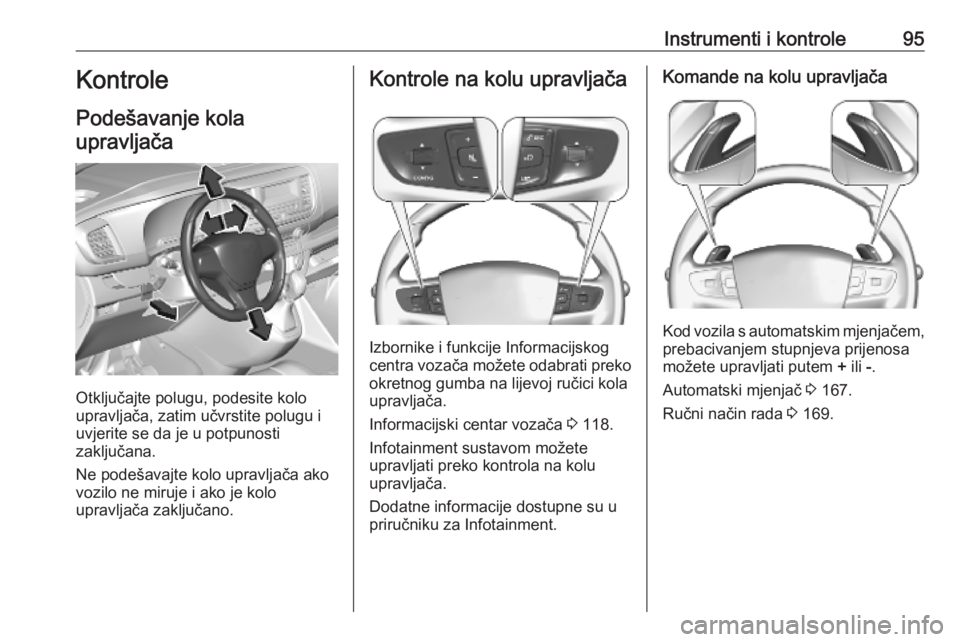 OPEL VIVARO C 2020  Priručnik za vlasnika (in Croatian) Instrumenti i kontrole95Kontrole
Podešavanje kola upravljača
Otključajte polugu, podesite kolo
upravljača, zatim učvrstite polugu i
uvjerite se da je u potpunosti
zaključana.
Ne podešavajte kol