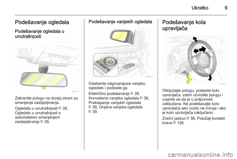 OPEL ZAFIRA B 2014  Priručnik za vlasnika (in Croatian) Ukratko9Podešavanje ogledalaPodešavanje ogledala u
unutrašnjosti
Zakrenite polugu na donjoj strani za
smanjenje zasljepljivanja.
Ogledalo u unutrašnjosti  3 39,
Ogledalo u unutrašnjosti s automat