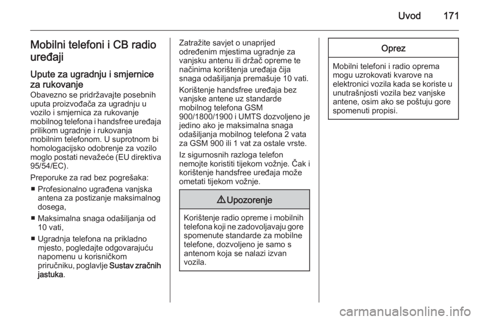OPEL ZAFIRA B 2014.5 Priručnik za Infotainment (in Croatian) Uvod171Mobilni telefoni i CB radio
uređaji
Upute za ugradnju i smjernice
za rukovanje Obavezno se pridržavajte posebnih
uputa proizvođača za ugradnju u
vozilo i smjernica za rukovanje
mobilnog tel OPEL ZAFIRA B 2014.5 Priručnik za Infotainment (in Croatian) Uvod171Mobilni telefoni i CB radio
uređaji
Upute za ugradnju i smjernice
za rukovanje Obavezno se pridržavajte posebnih
uputa proizvođača za ugradnju u
vozilo i smjernica za rukovanje
mobilnog tel