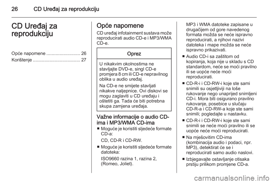OPEL ZAFIRA B 2014.5 Priručnik za Infotainment (in Croatian) 26CD Uređaj za reprodukcijuCD Uređaj za
reprodukcijuOpće napomene ..........................26
Korištenje ..................................... 27Opće napomene
CD uređaj infotainment sustava mo OPEL ZAFIRA B 2014.5 Priručnik za Infotainment (in Croatian) 26CD Uređaj za reprodukcijuCD Uređaj za
reprodukcijuOpće napomene ..........................26
Korištenje ..................................... 27Opće napomene
CD uređaj infotainment sustava mo