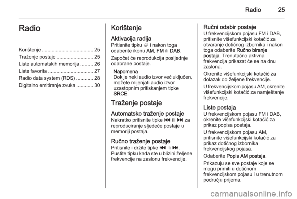 OPEL ZAFIRA C 2015  Priručnik za Infotainment (in Croatian) Radio25RadioKorištenje..................................... 25
Traženje postaje ..........................25
Liste automatskih memorija .........26
Liste favorita ................................ 27