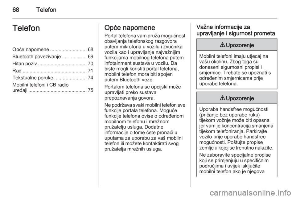 OPEL ZAFIRA C 2015  Priručnik za Infotainment (in Croatian) 68TelefonTelefonOpće napomene..........................68
Bluetooth povezivanje .................69
Hitan poziv ................................... 70
Rad ............................................