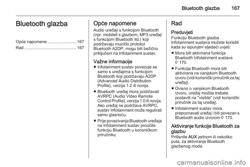 OPEL ZAFIRA C 2015.5  Priručnik za Infotainment (in Croatian) Bluetooth glazba167Bluetooth glazbaOpće napomene........................167
Rad ............................................ 167Opće napomene
Audio uređaji s funkcijom Bluetooth
(npr.  mobiteli s g