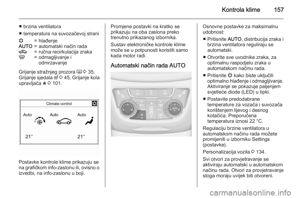 OPEL ZAFIRA C 2015.5 Priručnik za vlasnika (in Croatian) Kontrola klime157
■ brzina ventilatora
■ temperatura na suvozačevoj stranin=hlađenjeAUTO=automatski način rada4=ručna recirkulacija zrakaV=odmagljivanje i
odmrzavanje
Grijanje stražnjeg prozo OPEL ZAFIRA C 2015.5 Priručnik za vlasnika (in Croatian) Kontrola klime157
■ brzina ventilatora
■ temperatura na suvozačevoj stranin=hlađenjeAUTO=automatski način rada4=ručna recirkulacija zrakaV=odmagljivanje i
odmrzavanje
Grijanje stražnjeg prozo