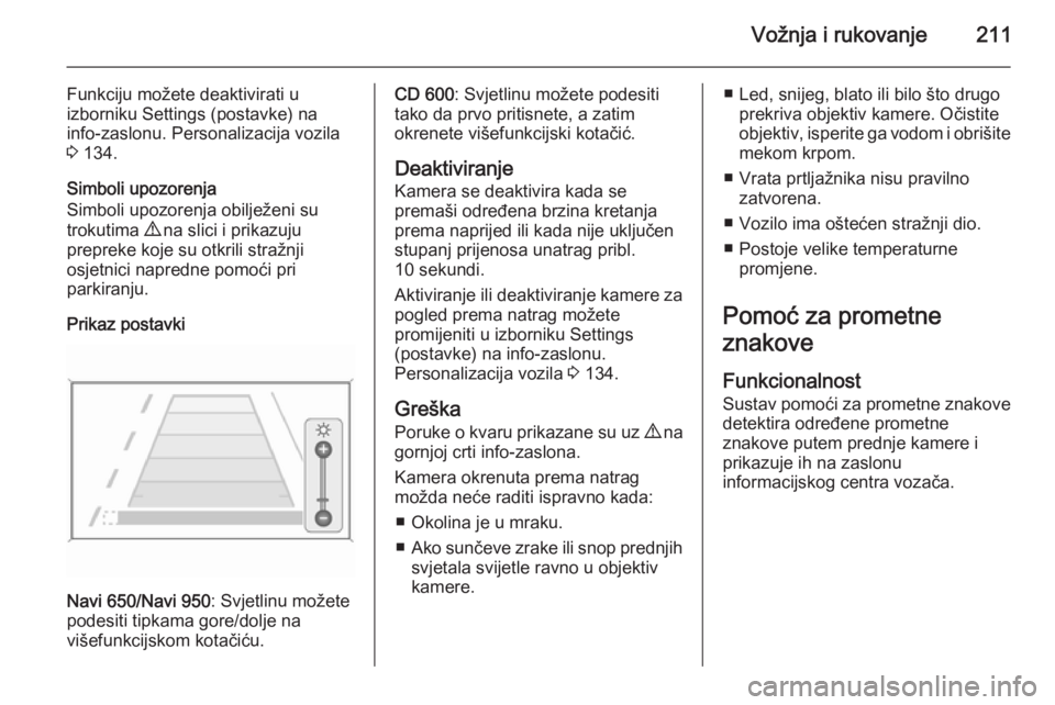 OPEL ZAFIRA C 2015.5 Priručnik za vlasnika (in Croatian) Vožnja i rukovanje211
Funkciju možete deaktivirati u
izborniku Settings (postavke) na
info-zaslonu. Personalizacija vozila
3 134.
Simboli upozorenja
Simboli upozorenja obilježeni su
trokutima 9 n OPEL ZAFIRA C 2015.5 Priručnik za vlasnika (in Croatian) Vožnja i rukovanje211
Funkciju možete deaktivirati u
izborniku Settings (postavke) na
info-zaslonu. Personalizacija vozila
3 134.
Simboli upozorenja
Simboli upozorenja obilježeni su
trokutima 9 n