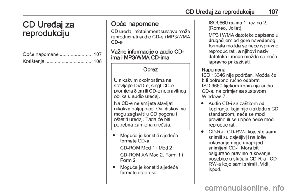 OPEL ZAFIRA C 2016 Priručnik za Infotainment (in Croatian) CD Uređaj za reprodukciju107CD Uređaj za
reprodukcijuOpće napomene ........................107
Korištenje ................................... 108Opće napomene
CD uređaj infotainment sustava mož OPEL ZAFIRA C 2016 Priručnik za Infotainment (in Croatian) CD Uređaj za reprodukciju107CD Uređaj za
reprodukcijuOpće napomene ........................107
Korištenje ................................... 108Opće napomene
CD uređaj infotainment sustava mož