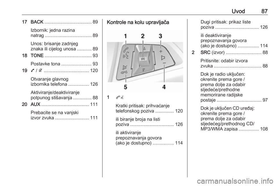 OPEL ZAFIRA C 2016 Priručnik za Infotainment (in Croatian) Uvod8717 BACK.................................... 89
Izbornik: jedna razina
natrag .................................... 89
Unos: brisanje zadnjeg
znaka ili cijelog unosa ...........89
18 TONE ........ OPEL ZAFIRA C 2016 Priručnik za Infotainment (in Croatian) Uvod8717 BACK.................................... 89
Izbornik: jedna razina
natrag .................................... 89
Unos: brisanje zadnjeg
znaka ili cijelog unosa ...........89
18 TONE ........