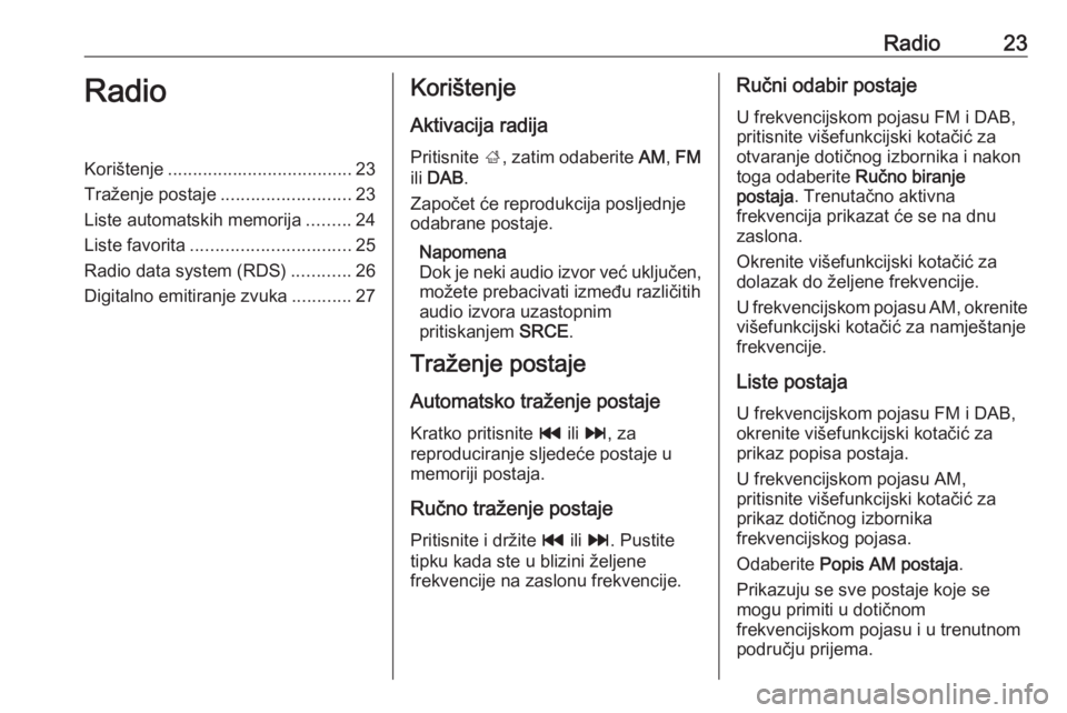 OPEL ZAFIRA C 2016.5 Priručnik za Infotainment (in Croatian) Radio23RadioKorištenje..................................... 23
Traženje postaje ..........................23
Liste automatskih memorija .........24
Liste favorita ................................ 25 OPEL ZAFIRA C 2016.5 Priručnik za Infotainment (in Croatian) Radio23RadioKorištenje..................................... 23
Traženje postaje ..........................23
Liste automatskih memorija .........24
Liste favorita ................................ 25