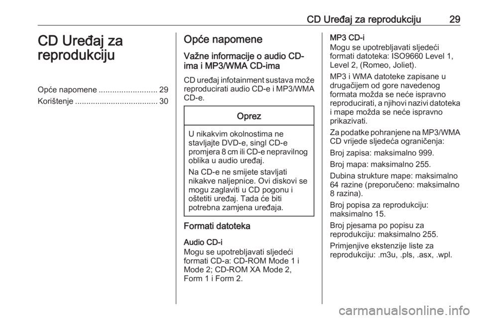 OPEL ZAFIRA C 2016.5 Priručnik za Infotainment (in Croatian) CD Uređaj za reprodukciju29CD Uređaj za
reprodukcijuOpće napomene ..........................29
Korištenje ..................................... 30Opće napomene
Važne informacije o audio CD-
ima OPEL ZAFIRA C 2016.5 Priručnik za Infotainment (in Croatian) CD Uređaj za reprodukciju29CD Uređaj za
reprodukcijuOpće napomene ..........................29
Korištenje ..................................... 30Opće napomene
Važne informacije o audio CD-
ima