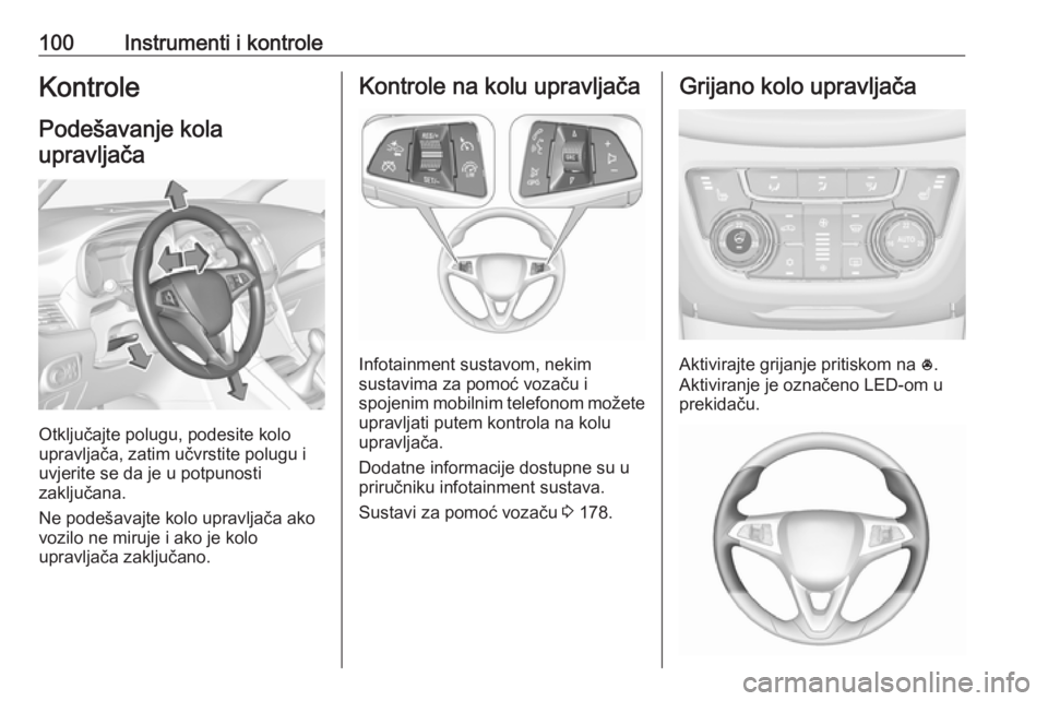 OPEL ZAFIRA C 2017.5 Priručnik za vlasnika (in Croatian) 100Instrumenti i kontroleKontrole
Podešavanje kola upravljača
Otključajte polugu, podesite kolo
upravljača, zatim učvrstite polugu i
uvjerite se da je u potpunosti
zaključana.
Ne podešavajte ko OPEL ZAFIRA C 2017.5 Priručnik za vlasnika (in Croatian) 100Instrumenti i kontroleKontrole
Podešavanje kola upravljača
Otključajte polugu, podesite kolo
upravljača, zatim učvrstite polugu i
uvjerite se da je u potpunosti
zaključana.
Ne podešavajte ko