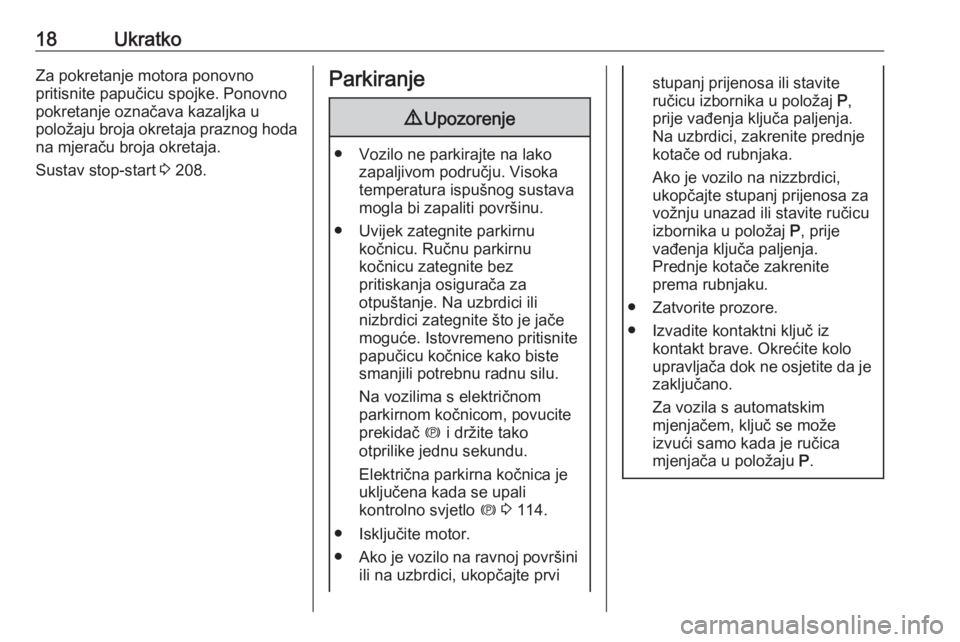 OPEL ZAFIRA C 2018  Priručnik za vlasnika (in Croatian) 18UkratkoZa pokretanje motora ponovno
pritisnite papučicu spojke. Ponovno
pokretanje označava kazaljka u
položaju broja okretaja praznog hoda na mjeraču broja okretaja.
Sustav stop-start  3 208.Pa