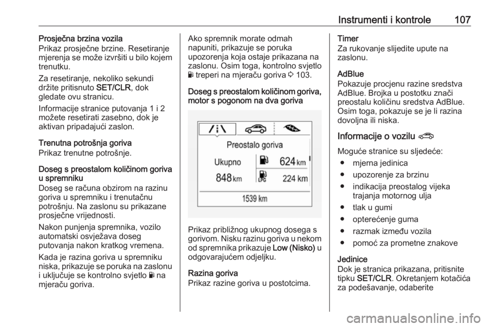 OPEL ZAFIRA C 2019  Priručnik za vlasnika (in Croatian) Instrumenti i kontrole107Prosječna brzina vozila
Prikaz prosječne brzine. Resetiranje
mjerenja se može izvršiti u bilo kojem
trenutku.
Za resetiranje, nekoliko sekundi
držite pritisnuto  SET/CLR,