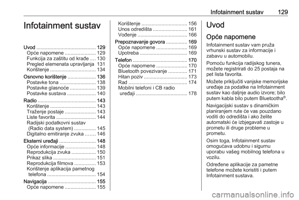 OPEL ZAFIRA C 2019  Priručnik za vlasnika (in Croatian) Infotainment sustav129Infotainment sustavUvod.......................................... 129
Opće napomene ......................129
Funkcija za zaštitu od krađe ....130
Pregled elemenata upravljanj