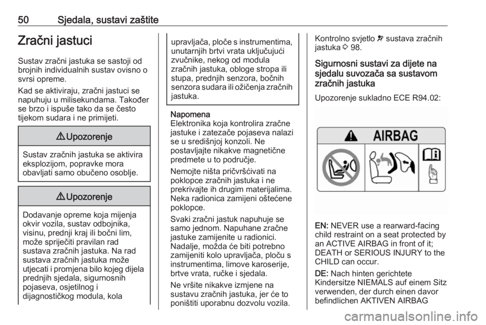 OPEL ZAFIRA C 2019  Priručnik za vlasnika (in Croatian) 50Sjedala, sustavi zaštiteZračni jastuciSustav zračni jastuka se sastoji od
brojnih individualnih sustav ovisno o
svrsi opreme.
Kad se aktiviraju, zračni jastuci se
napuhuju u milisekundama. Tako�