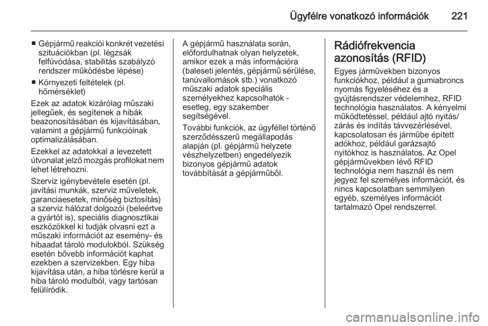 OPEL ADAM 2014  Infotainment kézikönyv (in Hungarian) Ügyfélre vonatkozó információk221
■Gépjármű reakciói konkrét vezetési
szituációkban (pl. légzsák
felfúvódása, stabilitás szabályzó
rendszer működésbe lépése)
■ Környezet