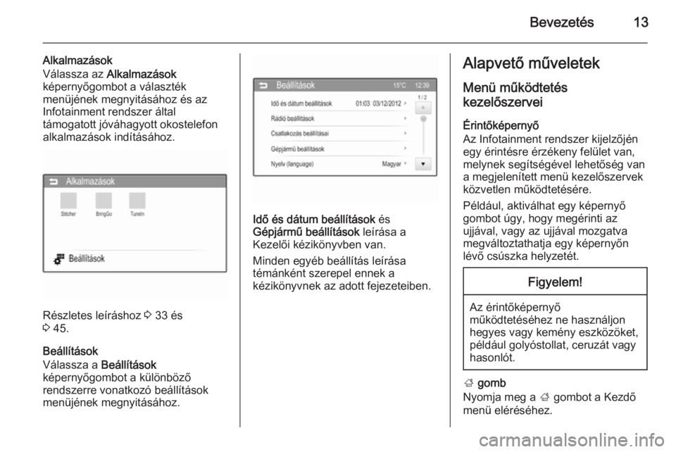 OPEL ADAM 2015  Infotainment kézikönyv (in Hungarian) Bevezetés13
Alkalmazások
Válassza az  Alkalmazások
képernyőgombot a választék
menüjének megnyitásához és az
Infotainment rendszer által
támogatott jóváhagyott okostelefon
alkalmazáso