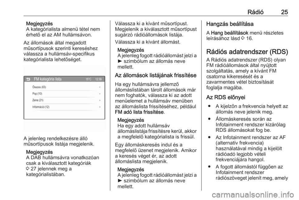 OPEL ADAM 2016  Infotainment kézikönyv (in Hungarian) Rádió25Megjegyzés
A kategórialista almenü tétel nem
érhető el az AM hullámsávon.
Az állomások által megadott
műsortípusok szerinti kereséshez válassza a hullámsáv-specifikus
kategó