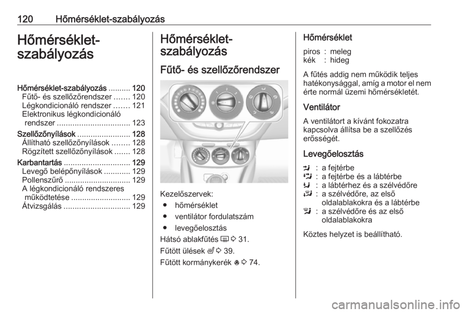 OPEL ADAM 2016.5 Kezelési útmutató (in Hungarian) 120Hőmérséklet-szabályozásHőmérséklet-
szabályozásHőmérséklet-szabályozás ..........120
Fűtő- és szellőzőrendszer .......120
Légkondicionáló rendszer .......121
Elektronikus lé OPEL ADAM 2016.5 Kezelési útmutató (in Hungarian) 120Hőmérséklet-szabályozásHőmérséklet-
szabályozásHőmérséklet-szabályozás ..........120
Fűtő- és szellőzőrendszer .......120
Légkondicionáló rendszer .......121
Elektronikus lé