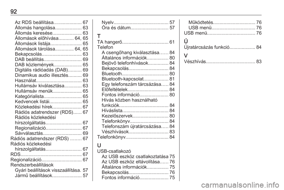 OPEL ADAM 2017  Infotainment kézikönyv (in Hungarian) 92Az RDS beállítása.....................67
Állomás hangolása ....................63
Állomás keresése ......................63
Állomások előhívása ...........64, 65
Állomások listája .