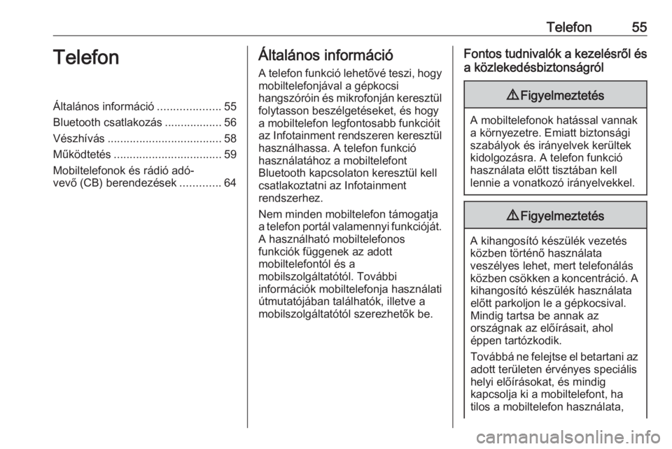 OPEL ADAM 2018.5  Infotainment kézikönyv (in Hungarian) Telefon55TelefonÁltalános információ....................55
Bluetooth csatlakozás ..................56
Vészhívás .................................... 58
Működtetés ..........................