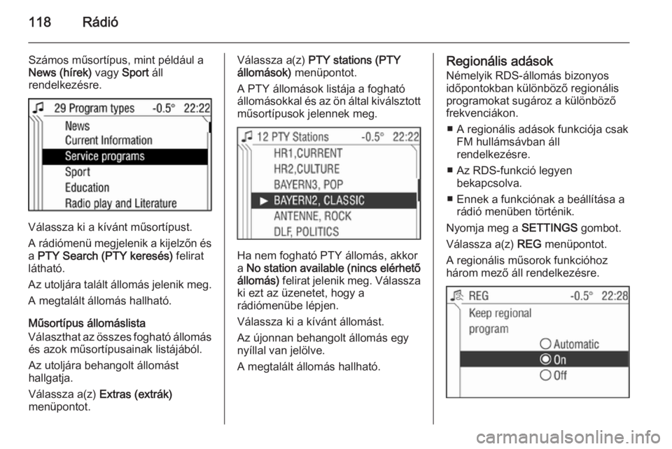 OPEL ANTARA 2015 Infotainment kézikönyv (in Hungarian) 118Rádió
Számos műsortípus, mint például a
News (hírek) vagy Sport áll
rendelkezésre.
Válassza ki a kívánt műsortípust.
A rádiómenü megjelenik a kijelzőn és a PTY Search (PTY ker OPEL ANTARA 2015 Infotainment kézikönyv (in Hungarian) 118Rádió
Számos műsortípus, mint például a
News (hírek) vagy Sport áll
rendelkezésre.
Válassza ki a kívánt műsortípust.
A rádiómenü megjelenik a kijelzőn és a PTY Search (PTY ker