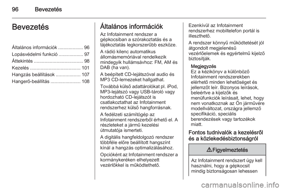 OPEL ANTARA 2015 Infotainment kézikönyv (in Hungarian) 96BevezetésBevezetésÁltalános információk ................... 96
Lopásvédelmi funkció ..................97
Áttekintés ..................................... 98
Kezelés ..................... OPEL ANTARA 2015 Infotainment kézikönyv (in Hungarian) 96BevezetésBevezetésÁltalános információk ................... 96
Lopásvédelmi funkció ..................97
Áttekintés ..................................... 98
Kezelés .....................