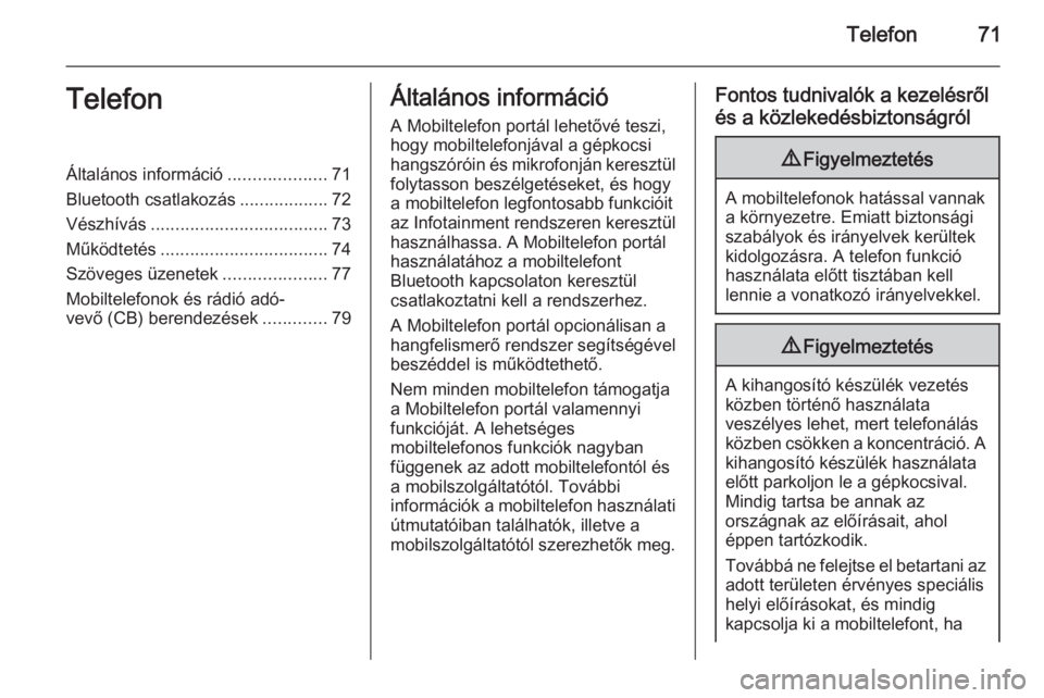 OPEL ASTRA J 2015  Infotainment kézikönyv (in Hungarian) Telefon71TelefonÁltalános információ....................71
Bluetooth csatlakozás ..................72
Vészhívás .................................... 73
Működtetés ..........................