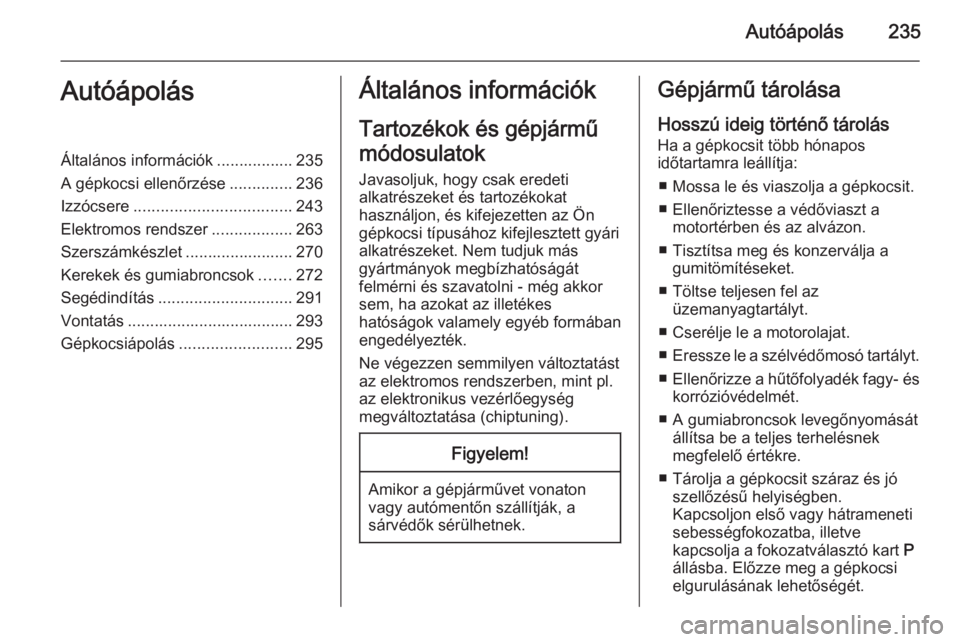 OPEL ASTRA J 2015  Kezelési útmutató (in Hungarian) Autóápolás235AutóápolásÁltalános információk ................. 235
A gépkocsi ellenőrzése ..............236
Izzócsere ................................... 243
Elektromos rendszer ........