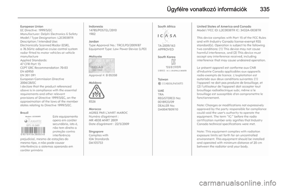 OPEL ASTRA J 2015.5 Kezelési útmutató (in Hungarian) Ügyfélre vonatkozó információk335 OPEL ASTRA J 2015.5 Kezelési útmutató (in Hungarian) Ügyfélre vonatkozó információk335
