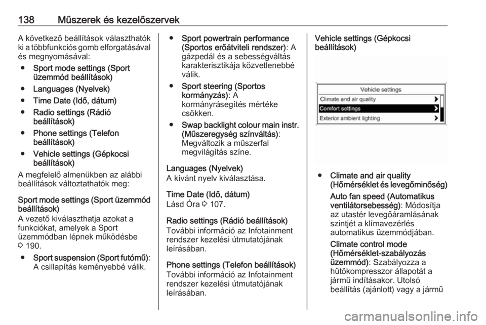 OPEL ASTRA J 2016  Kezelési útmutató (in Hungarian) 138Műszerek és kezelőszervekA következő beállítások választhatók
ki a többfunkciós gomb elforgatásával
és megnyomásával:
● Sport mode settings (Sport
üzemmód beállítások)
● L