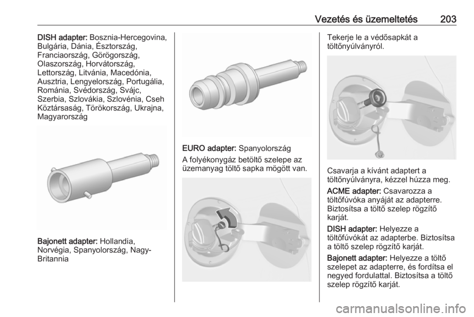 OPEL ASTRA J 2018.5 Kezelési útmutató (in Hungarian) Vezetés és üzemeltetés203DISH adapter: Bosznia-Hercegovina,
Bulgária, Dánia, Észtország,
Franciaország, Görögország,
Olaszország, Horvátország,
Lettország, Litvánia, Macedónia,
Auszt OPEL ASTRA J 2018.5 Kezelési útmutató (in Hungarian) Vezetés és üzemeltetés203DISH adapter: Bosznia-Hercegovina,
Bulgária, Dánia, Észtország,
Franciaország, Görögország,
Olaszország, Horvátország,
Lettország, Litvánia, Macedónia,
Auszt