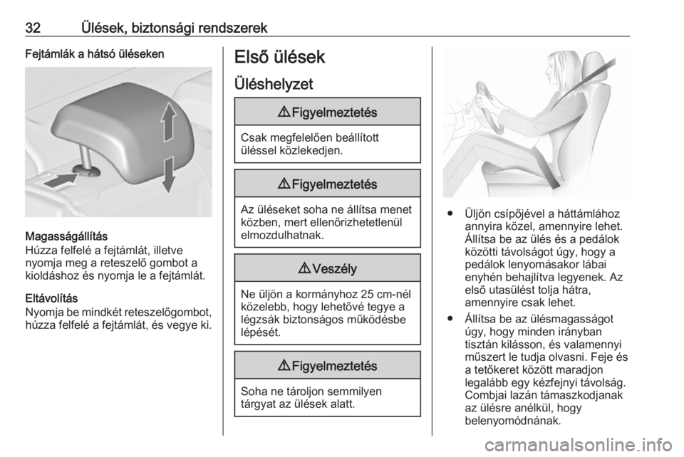 OPEL ASTRA J 2019  Kezelési útmutató (in Hungarian) 32Ülések, biztonsági rendszerekFejtámlák a hátsó üléseken
Magasságállítás
Húzza felfelé a fejtámlát, illetve
nyomja meg a reteszelő gombot a
kioldáshoz és nyomja le a fejtámlát.
