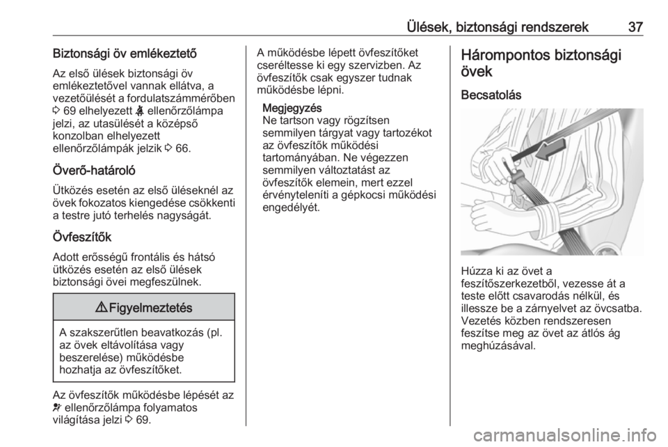 OPEL ASTRA J 2019  Kezelési útmutató (in Hungarian) Ülések, biztonsági rendszerek37Biztonsági öv emlékeztetőAz első ülések biztonsági öv
emlékeztetővel vannak ellátva, a
vezetőülését a fordulatszámmérőben
3  69 elhelyezett  X elle