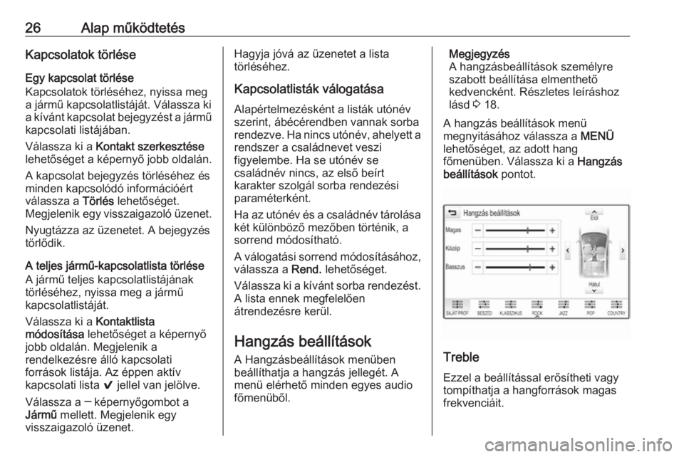 OPEL ASTRA K 2016  Infotainment kézikönyv (in Hungarian) 26Alap működtetésKapcsolatok törléseEgy kapcsolat törlése
Kapcsolatok törléséhez, nyissa meg a jármű kapcsolatlistáját. Válassza ki
a kívánt kapcsolat bejegyzést a jármű
kapcsolati