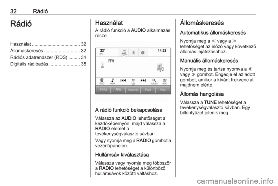 OPEL ASTRA K 2016  Infotainment kézikönyv (in Hungarian) 32RádióRádióHasználat..................................... 32
Állomáskeresés ........................... 32
Rádiós adatrendszer (RDS) ......... 34
Digitális rádióadás ...................