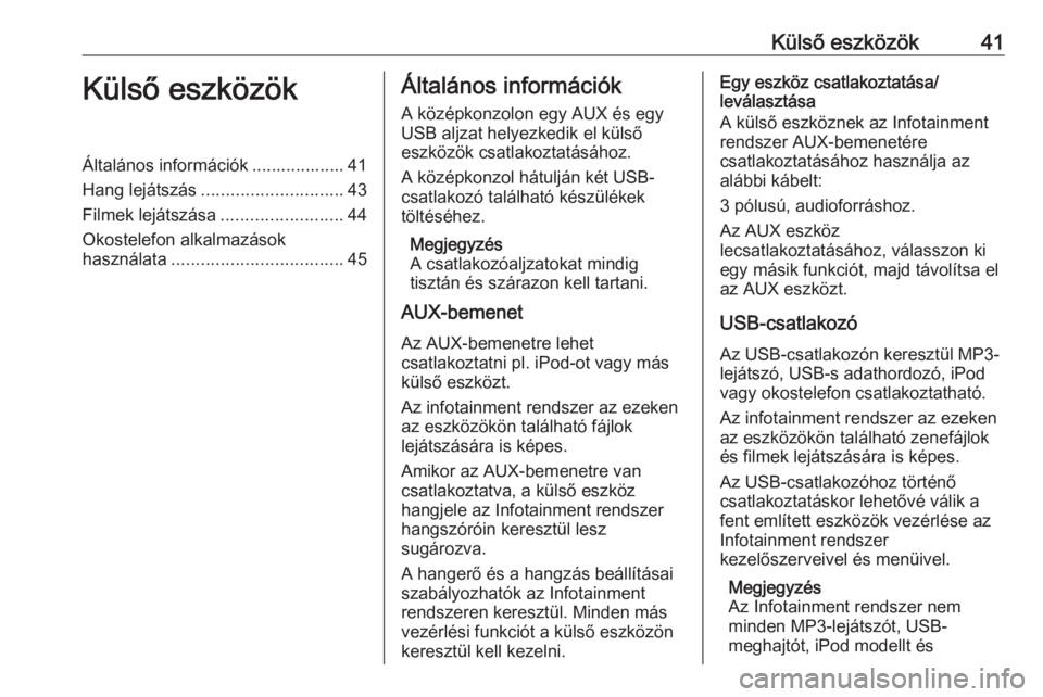 OPEL ASTRA K 2016  Infotainment kézikönyv (in Hungarian) Külső eszközök41Külső eszközökÁltalános információk ................... 41
Hang lejátszás ............................. 43
Filmek lejátszása .........................44
Okostelefon alk